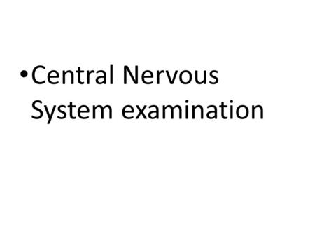 Central Nervous System examination
