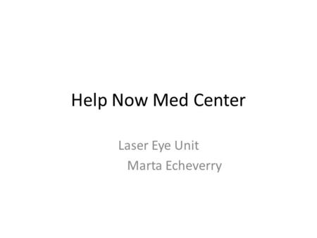 Help Now Med Center Laser Eye Unit Marta Echeverry.