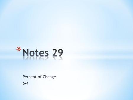 Notes 29 Percent of Change 6-4.