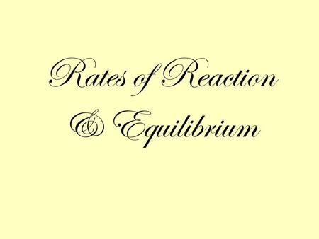 Rates of Reaction & Equilibrium. Part 1: Rates of Reaction.