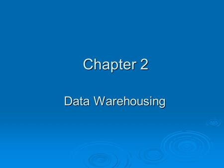 Chapter 2 Data Warehousing