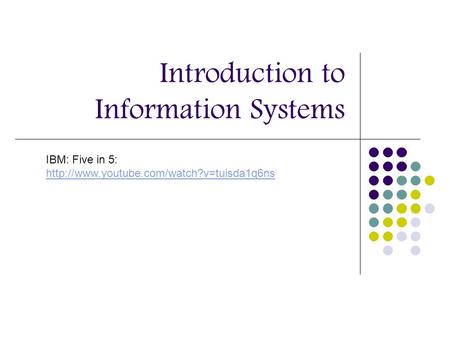 Introduction to Information Systems IBM: Five in 5: