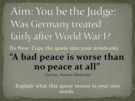 Aim: You be the Judge: Was Germany treated fairly after World War I?