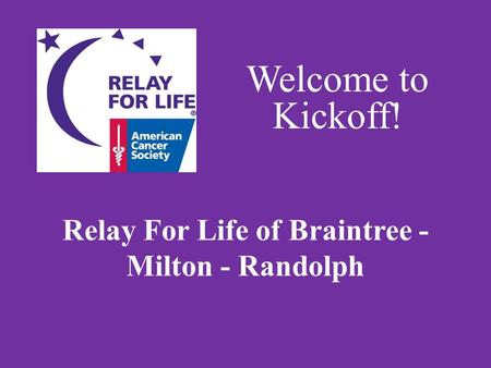 Relay For Life of Braintree - Milton - Randolph Welcome to Kickoff!