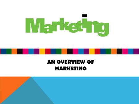 AN OVERVIEW OF MARKETING. MARKET PLANNING UNIT ENDURING UNDERSTANDING STUDENTS WILL UNDERSTAND THAT……. Marketing is customer focused. Marketing is much.