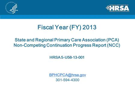 Fiscal Year (FY) 2013 State and Regional Primary Care Association (PCA) Non-Competing Continuation Progress Report (NCC) HRSA 5-U58-13-001