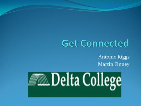 Antonio Riggs Martin Finney. Purpose Academic and student services departments, support services, transfer center representatives, and external agencies.