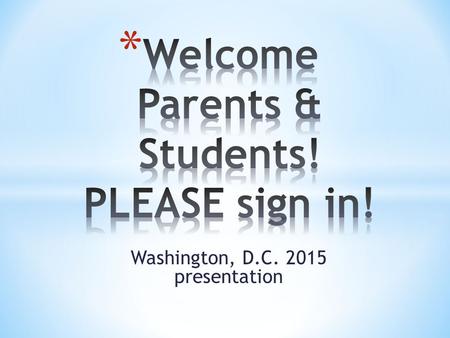 Washington, D.C. 2015 presentation. * Parent Presentation *  nt-presentation/