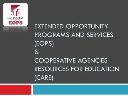 Extended opportunity programs and services (EOPS) & Cooperative Agencies Resources for Education (care)