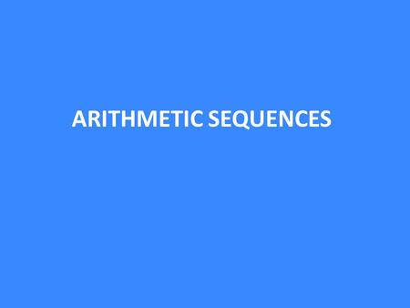 ARITHMETIC SEQUENCES. 7, 11, 15, 19, …….. 4 44 Because this sequence has a common difference between consecutive terms of 4 it is an arithmetic sequences.