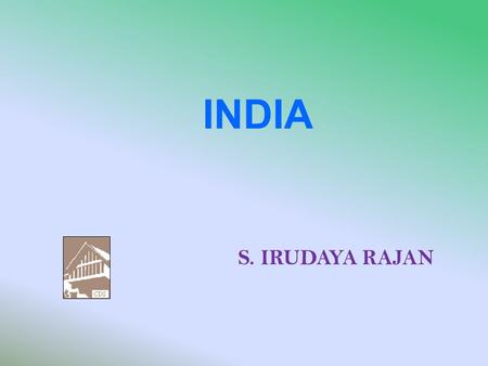 INDIA S. IRUDAYA RAJAN. HIGHLIGHTS EMIGRATION FROM AND REMITTANCES TO INDIA MIGRATION AND REMITTANCES: KERALA EXPERIENCE MACRO IMPACT.