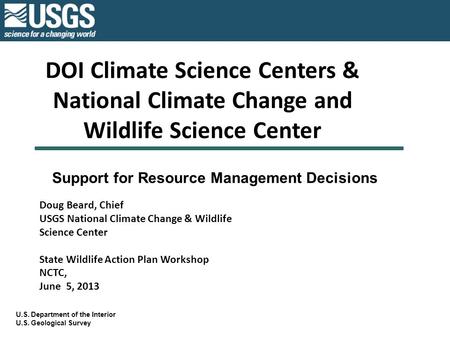 DOI Climate Science Centers & National Climate Change and Wildlife Science Center U.S. Department of the Interior U.S. Geological Survey Support for Resource.