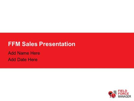 FFM Sales Presentation Add Name Here Add Date Here.