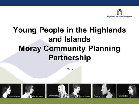 Young People in the Highlands and Islands Moray Community Planning Partnership Date.