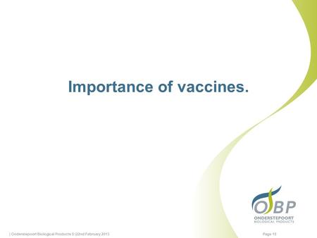 Importance of vaccines. | Onderstepoort Biological Products © |22nd February 2013Page 15.
