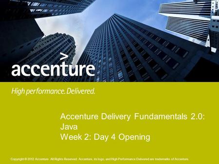 Copyright © 2012 Accenture All Rights Reserved. Copyright © 2012 Accenture All Rights Reserved. Accenture, its logo, and High Performance Delivered are.