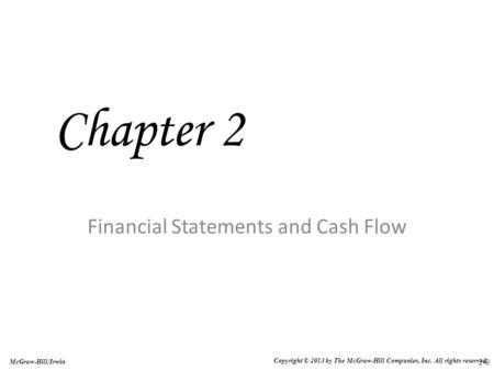 2-0 McGraw-Hill/Irwin Copyright © 2013 by The McGraw-Hill Companies, Inc. All rights reserved. Financial Statements and Cash Flow Chapter 2.