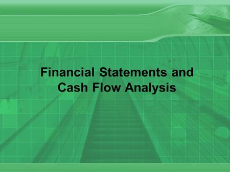 Financial Statements and Cash Flow Analysis. 2 Financial Statements Financial statements provide information about the financial activities and position.