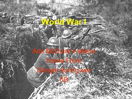 World War I Ada McGuire’s letters Home Front Danger during war 6B.