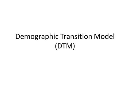 Demographic Transition Model (DTM)
