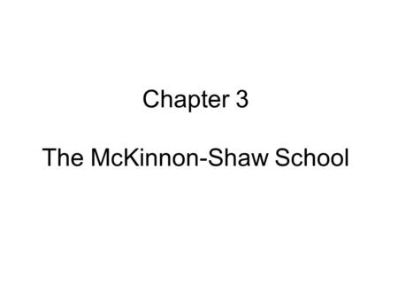 Chapter 3 The McKinnon-Shaw School