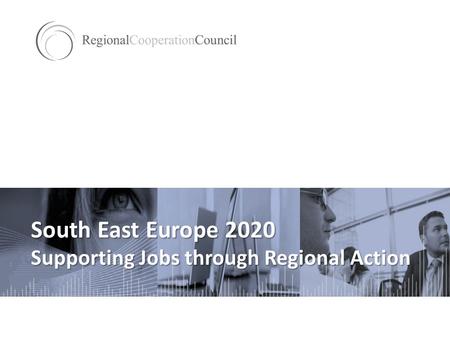 South East Europe 2020 Supporting Jobs through Regional Action.
