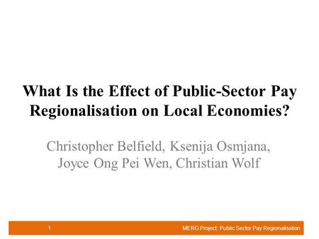 What Is the Effect of Public-Sector Pay Regionalisation on Local Economies? Christopher Belfield, Ksenija Osmjana, Joyce Ong Pei Wen, Christian Wolf MERG.