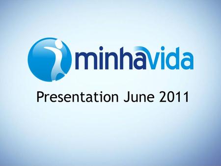 Presentation June 2011. Millions of Internet Users (brazil) WHO WE ARE Minha Vida’s entrepreneurs were the founding partners of 4 Brazilian leading portals.