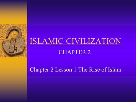CHAPTER 2 Chapter 2 Lesson 1 The Rise of Islam