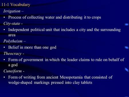 11-1 Vocabulary Irrigation – Process of collecting water and distributing it to crops City-state - Independent political unit that includes a city and.
