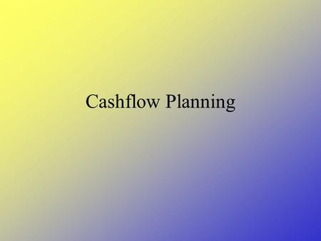Cashflow Planning. Introduction During the planning process you will have: selected your chosen (outline) system assessed the plan in terms of resources.
