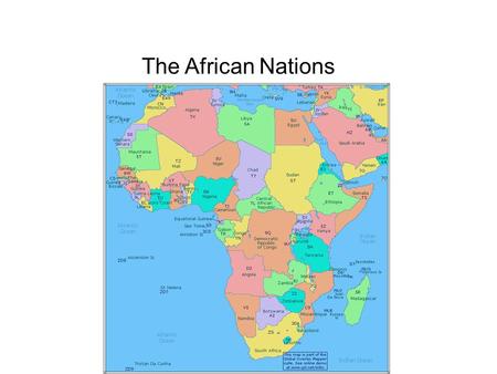 The African Nations. I.Africa A. Location 1. East of North and South America, south of Europe 2. Surrounded by the Indian and Atlantic Oceans 3. 2 nd.