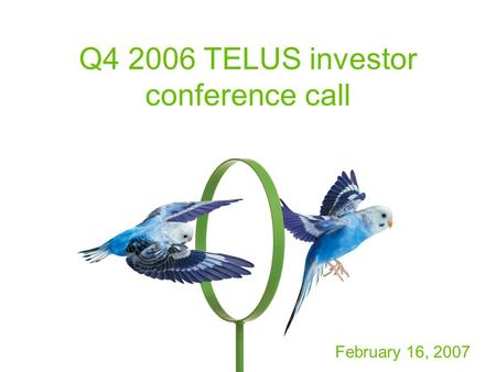 Q4 2006 TELUS investor conference call February 16, 2007.