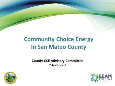 Community Choice Energy In San Mateo County County CCE Advisory Committee May 28, 2015.