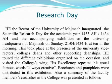 Research Day HE the Rector of the University of Majmaah inaugurated the Scientific Research Day for the academic year 1433 AH / 1434 AH and the accompanying.
