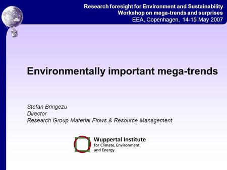 Stefan Bringezu Director Research Group Material Flows & Resource Management Research foresight for Environment and Sustainability Workshop on mega-trends.