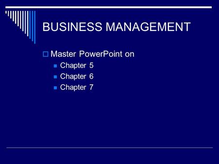 BUSINESS MANAGEMENT  Master PowerPoint on Chapter 5 Chapter 6 Chapter 7.