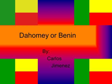 Dahomey or Benin By: Carlos Jimenez. Benin Geography The area of Benin is 116,622 sq. km. (43,483 sq. mi.). The capitol city is Porto-Novo. The Climate.