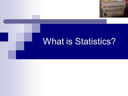 What is Statistics?. 2 Some questions Collect data Are you a male/female student? How many sisters/brothers do you have?_____ How often do you exercise?