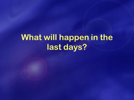 What will happen in the last days?. Heaven and earth destroyed; a new heaven and a new earth created Judgement Day Evil people punished Good people ‘Lifted.