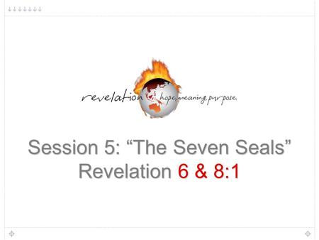 1 Session 5: “The Seven Seals” Revelation 6 & 8:1.