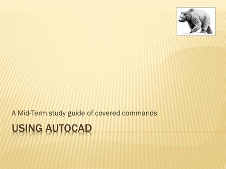 A Mid-Term study guide of covered commands. SAVING  Using the Save command allows the drafter to save an already developed drawing.  The Save As command.
