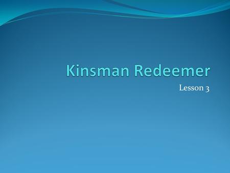 Kinsman Redeemer Lesson 3.