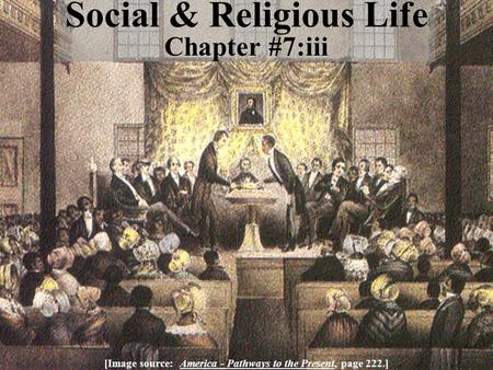 Social & Religious Life Chapter #7:iii [Image source: America - Pathways to the Present, page 222.]