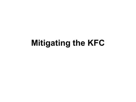 Mitigating the KFC. Stakeholders KFC MPAK MW Mestizo KUH Govt CTF IPM SIS Cadre Materials Sanctuary Public Face ? Terror Actions Incidental Attacks.