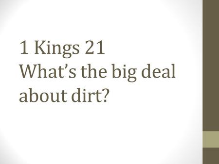 1 Kings 21 What’s the big deal about dirt?. Land in the Bible is a big deal - over 1,300 references in the OT alone.
