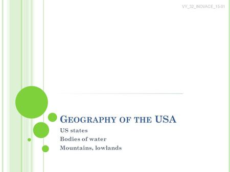 G EOGRAPHY OF THE USA US states Bodies of water Mountains, lowlands VY_32_INOVACE_15-01.