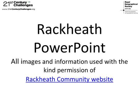 Rackheath PowerPoint All i mages and information used with the kind permission of Rackheath Community website Rackheath Community website.