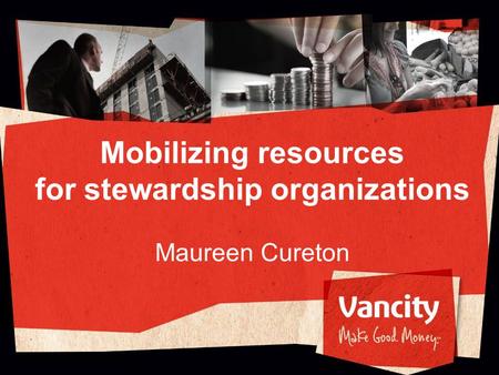 Mobilizing resources for stewardship organizations Maureen Cureton.
