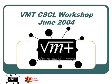 VMT CSCL Workshop June 2004. VMT Workshop June 2004 2 Prior Research at The Math Forum System of Formative Evaluation Theory Driven-Individual/Culture.
